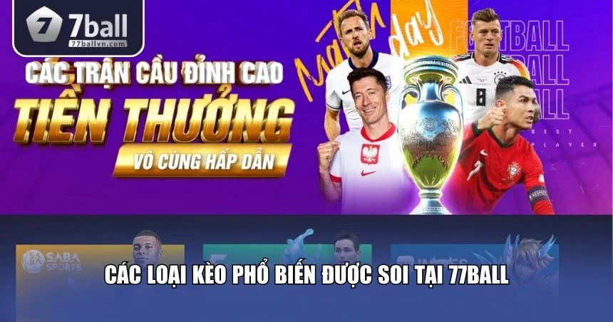 Các loại kèo phổ biến được soi tại 77Ball