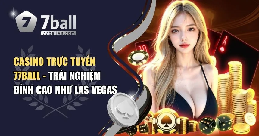Casino trực tuyến 77Ball