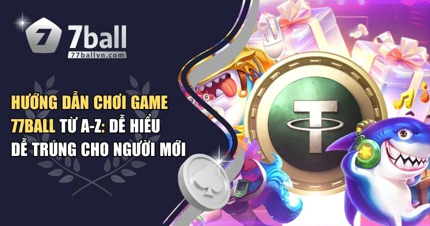 hướng dẫn chơi game 77Ball