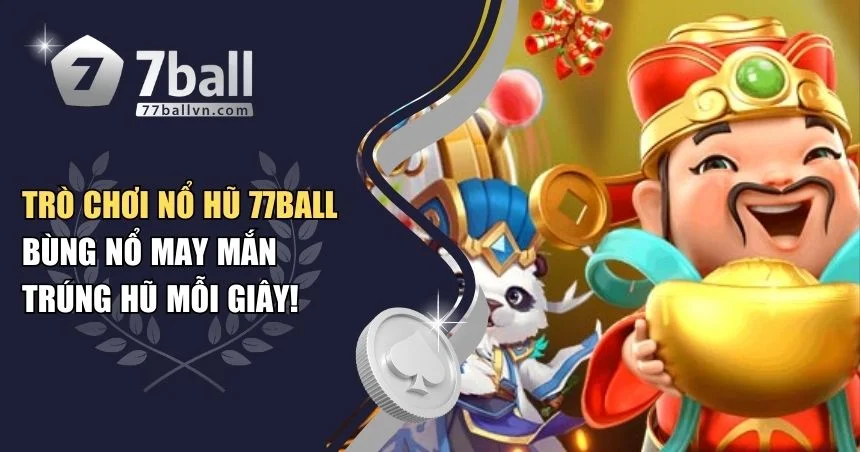 Trò chơi nổ hũ 77Ball
