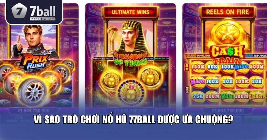 Trò chơi nổ hũ 77Ball luôn được ưa chuộng